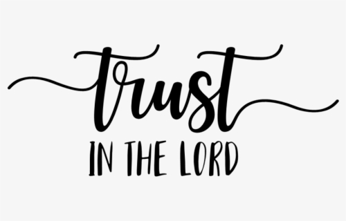 Trust In The Lord - Trust In The Lord Png , Free Transparent Clipart 