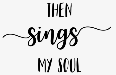 Then Sings My Soul Clip Art , Free Transparent Clipart - ClipartKey