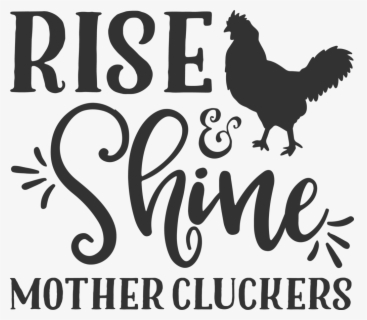 Rise And Shine Mother Cluckers Svg , Free Transparent Clipart - ClipartKey